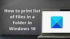 How to print list of Files in a Folder in Windows 10