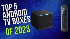 Top 5 BEST Android TV box of 2023
