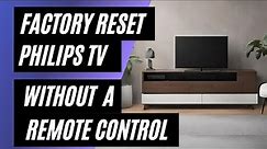 Philips TV Factory Reset: No Remote? No Problem! Easy Step-by-Step Guide