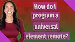 How do I program a universal element remote?