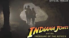 Indiana Jones and the Treasure of the Aztecs - Official Trailer