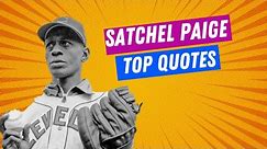 Satchel Paige's Top 10 Quotes