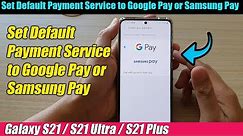 Galaxy S21/Ultra/Plus: How to Set Default Payment Service to Google Pay or Samsung Pay