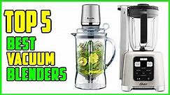 TOP 5 Best Vacuum Blenders 2023