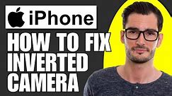 How to Fix Inverted Camera on Iphone
