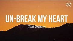 Toni Braxton - Un-Break My Heart [Lyrics]