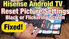 Hisense Android TV: How to Reset Picture (Black Screen, Flashing Black Screen, No Picture)