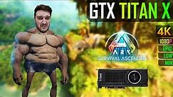 GTX TITAN X (2015) - ARK Survival Ascended