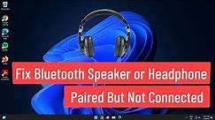 Fix Bluetooth Speaker or Headphone Paired But Not Connected Windows 11