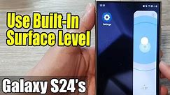 Galaxy S24/S24+/Ultra: How to Use Built-In Surface Level