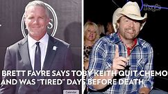 Brett Favre Says Toby Keith Told Him He Quit Chemo and Was ‘Tired’ Days Before His Death at 62