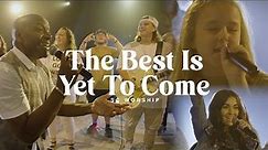 The Best Is Yet To Come (feat Teddy Grover) | SC Worship | Official Music Video