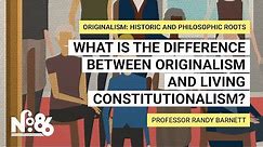 What is the Difference Between Originalism and Living Constitutionalism? [No. 86]
