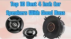 Top 10 Best 4 Inch Car Speakers With Good Bass