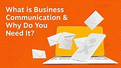 What is Business Communication? Why Do You Need It?