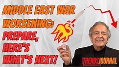 MIDDLE EAST WAR WORSENING: PREPARE, HERE'S WHAT'S NEXT!