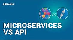 Microservices vs API | Differences Between Microservice and API | Edureka