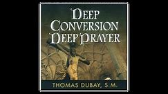 Deep Conversion/Deep Prayer by Fr. Thomas Dubay
