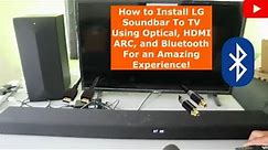 How to Install LG Soundbar To TV Using Optical, HDMI ARC, and Bluetooth For an Amazing Experience!