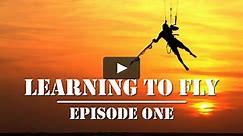 Learning To Fly. Episode One.