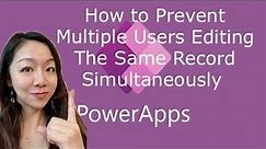 Power Apps How To Prevent Multiple Users Editing the Same Record Simultaneously