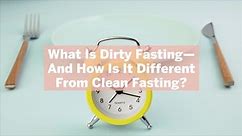 What Is Dirty Fasting—And How Is It Different From Clean Fasting? Here's How a Nutritionist Explains