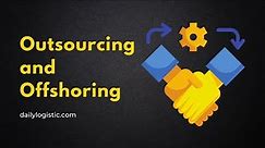 What is Outsourcing and Offshoring - Daily Logistics