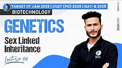 Sex Linked Inheritance | Genetics | IIT JAM 2025 / CUET PG 2025 / GAT-B 2025 | Biotechnology | L4