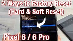Pixel 6 / 6 Pro: How to Factory Reset (2 Ways- Hard Reset & Soft Reset)