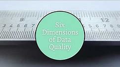 Six Dimensions of Data Quality