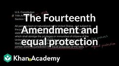 The Fourteenth Amendment and equal protection | US government and civics | Khan Academy