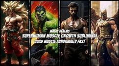 Superhuman Muscle Growth - Grow Muscle Abnormally Fast Subliminal