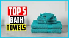 Top 5 Best Bath Towels in 2024
