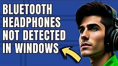 How To Fix Bluetooth Headphones Not Detected In Windows