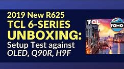 2019 TCL 6 Series: Unbox & Preview vs Hisense H9F, Sony OLED and Q90R