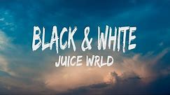 Juice WRLD - Black & White (Lyrics)