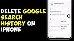 How To Delete Google Search History On iPhone