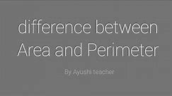 Difference between Area and perimeter