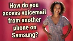 How do you access voicemail from another phone on Samsung?