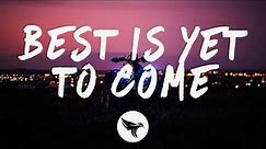 Gryffin - Best Is Yet To Come (Lyrics) with Kyle Reynolds