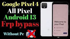 Google Pixel 4,4XL,4A,4A-5G Frp bypass / All Pixel Android 13 Google account bypass, No Pc
