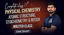 Complete Class 11th Physical Chemistry - Atomic Structure, Stoichiometry & Redox in One Shot