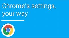 Chrome's settings, your way