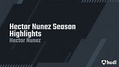 Hector Nunez Season Highlights