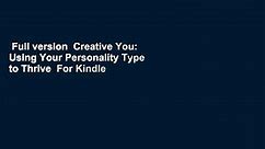 Full version  Creative You: Using Your Personality Type to Thrive  For Kindle