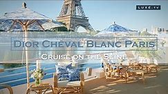 Paris - A Dior Cheval Blanc Paris cruise on the Seine - LUXE.TV