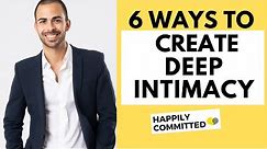 How to Create Deep Intimacy With Your Partner with These 6 Steps