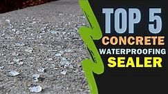Best Concrete Sealer 2024 🔥 Top 5 Best Concrete Waterproofing Sealer Reviews