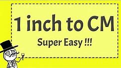 1 inch to CM - (SUPER EASY!!! )