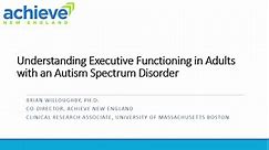 Understanding Executive Functioning in Adults with ASD: Associated Difficulties and Practical Interventions